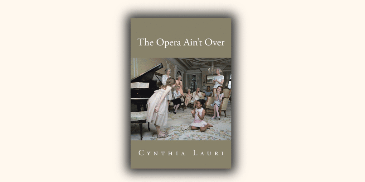 In The Opera Ain’t Over, Cynthia Lauri shares her transformative journey from body image struggles to embracing self-worth.
