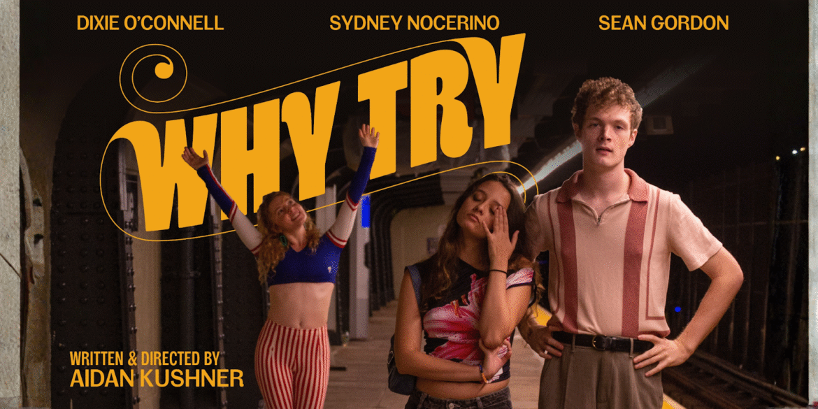 "Promotional poster for the indie comedy web series 'Why Try,' featuring actors Dixie O'Connell, Sydney Nocerino, and Sean Gordon."