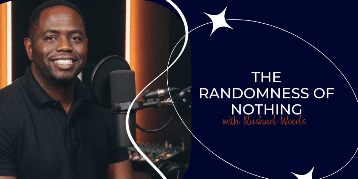 Rashad Woods hosting "The Randomness of Nothing" podcast, focusing on growth, discipline, and personal development.